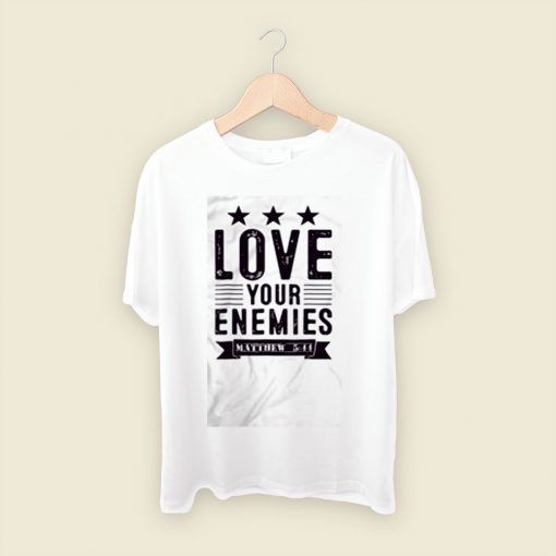 Love Your Enemies Men T Shirt Style