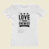 Love Your Enemies Women T Shirt Style