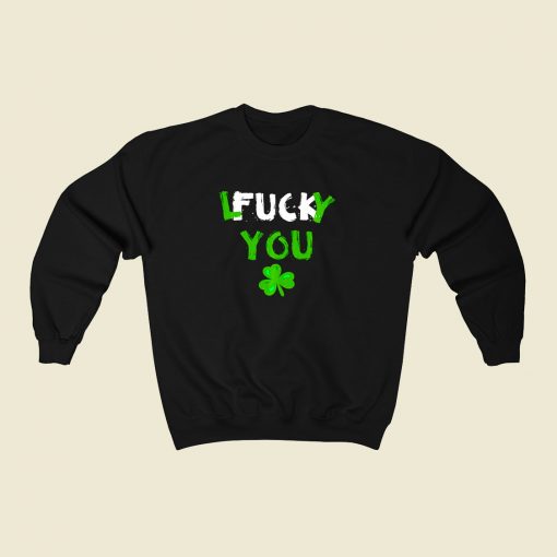 Lucky You Fuck You 80s Fashionable Sweatshirt