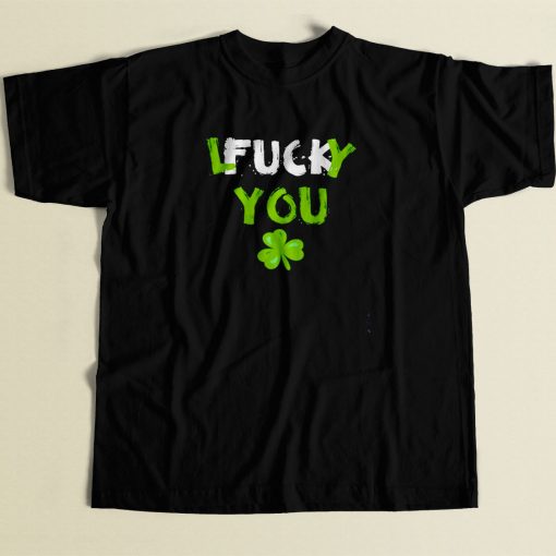 Lucky You Fuck You 80s Men T Shirt