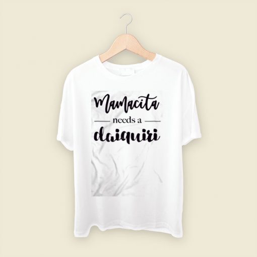 Mamacita Needs A Daiquiri Men T Shirt Style