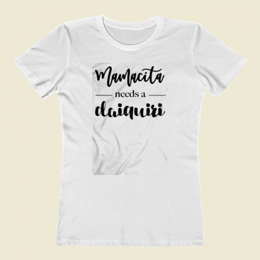 Mamacita Needs A Daiquiri Women T Shirt Style