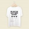 My Doctor Says I Need Glasses Men T Shirt Style