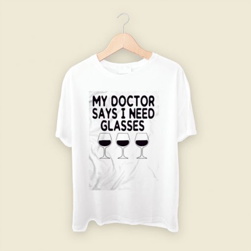 My Doctor Says I Need Glasses Men T Shirt Style