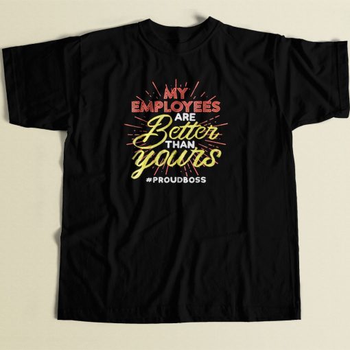 My Employees Are Better Than Yours 80s Men T Shirt