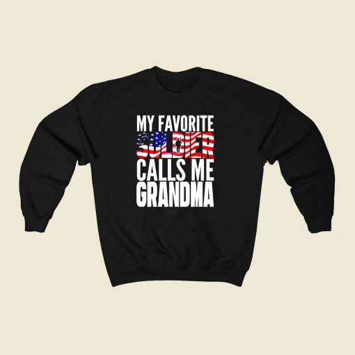 My Favorite Soldier Calls Me Grandma 80s Fashionable Sweatshirt