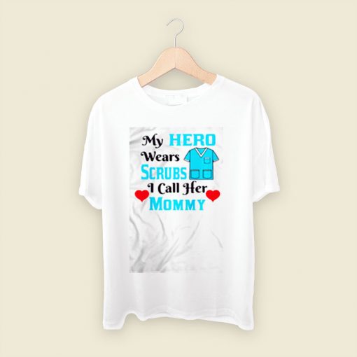 My Hero Wears Scrubs Men T Shirt Style