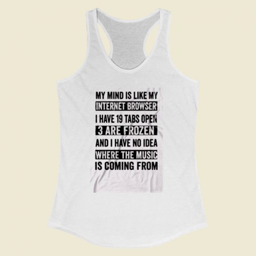 My Mind Is Like My Internet Browser Funny Women Racerback Tank Top