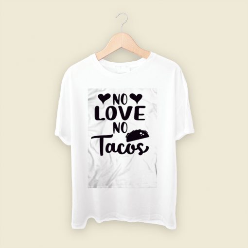 No Love No Tacos Taco Men T Shirt Style