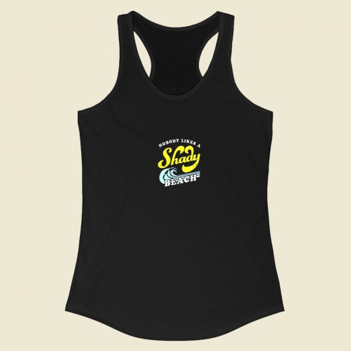 Nobody Likes A Shady Beach Racerback Tank Top Style