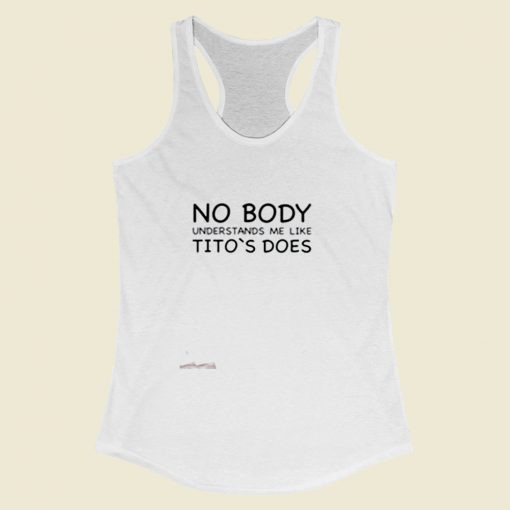 Nobody Understands Me Like Titos Does Women Racerback Tank Top