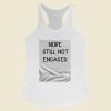 Nope Still Not Engaged Women Racerback Tank Top