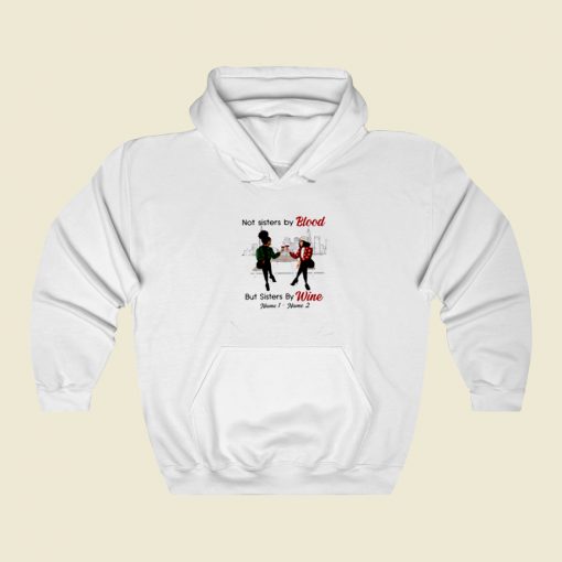 Not Sisters By Blood But Sisters By Wine Street Hoodie Style