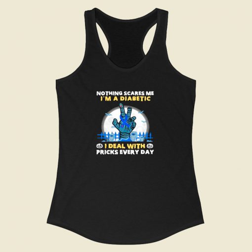 Nothing Scares Me I Am A Diabetic Racerback Tank Top Style