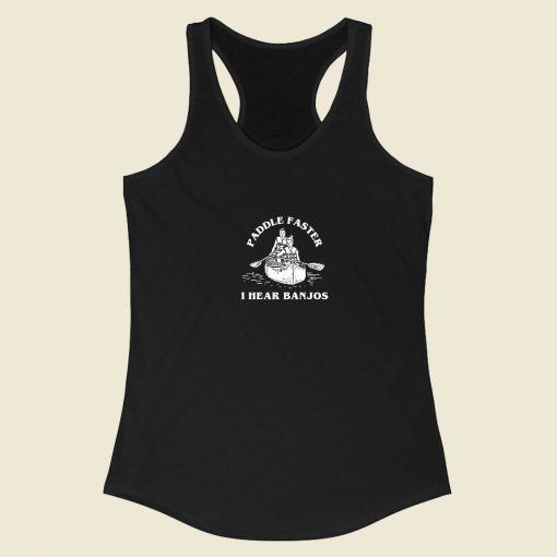 Paddle Faster I Hear Banjos Racerback Tank Top Style