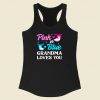 Pink Or Blue Grandma Loves You Racerback Tank Top Style