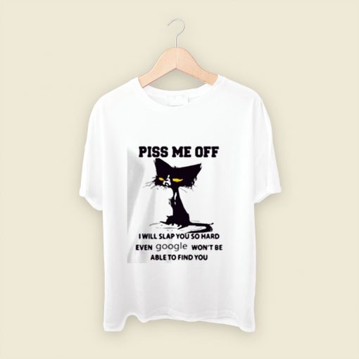 Piss Me Off Men T Shirt Style