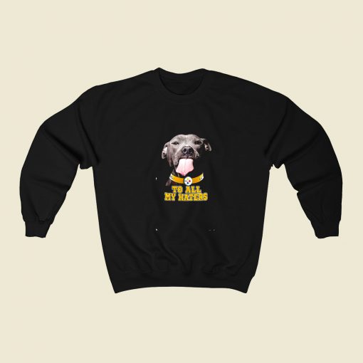 Pittsburgh Steelers To All My Haters 80s Fashionable Sweatshirt