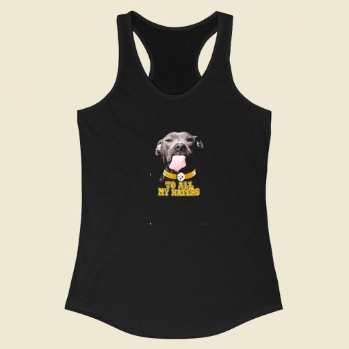 Pittsburgh Steelers To All My Haters Racerback Tank Top Style