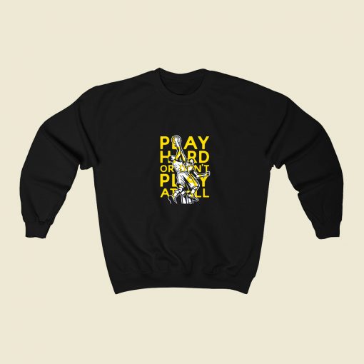 Play Hard Or Dont Play At All Basketball 80s Fashionable Sweatshirt