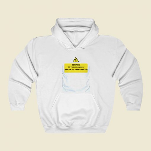 Political Beware Of Tory Lies Street Hoodie Style