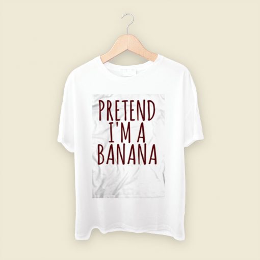 Pretend Im A Banana Men T Shirt Style