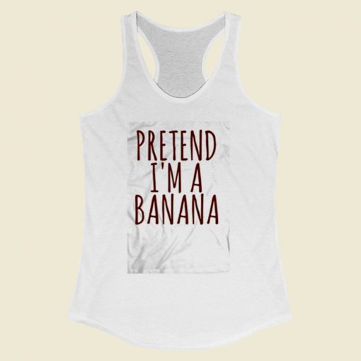 Pretend Im A Banana Women Racerback Tank Top