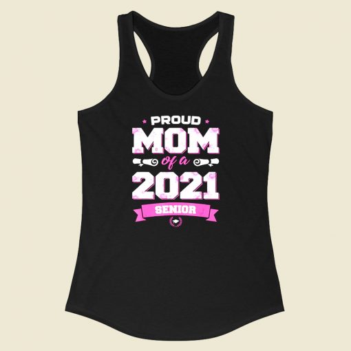 Proud Mom Of A Class Of 2021 Senior Racerback Tank Top Style