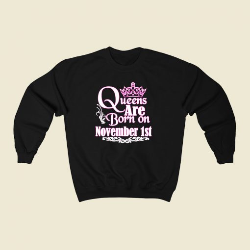 Queens Are Born On November 1st 80s Fashionable Sweatshirt