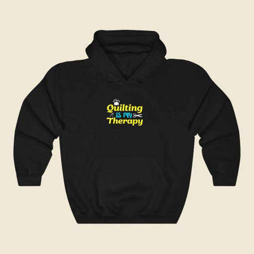 Quilting Is My Therapy 80s Hoodie Fashion