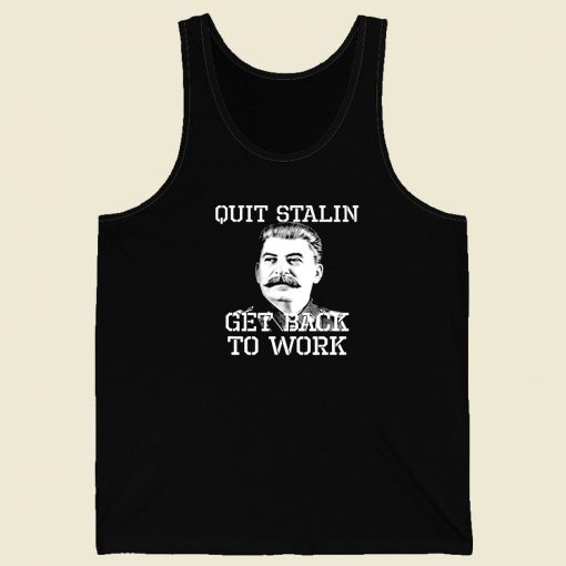 Quit Stalin Get Back To Work Men Tank Top