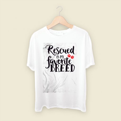 Rescued Is My Favorite Breed Men T Shirt Style