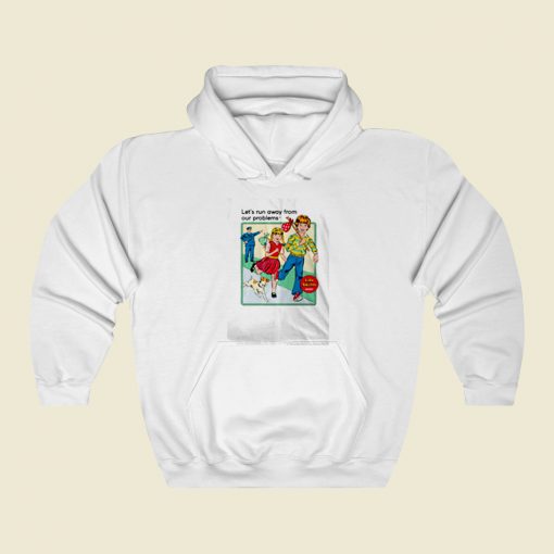 Run Away From Your Problems Street Hoodie Style