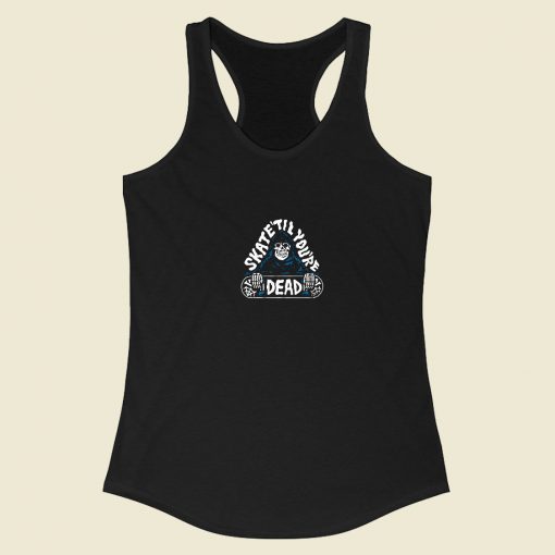 Skate Til Youre Dead Racerback Tank Top Style