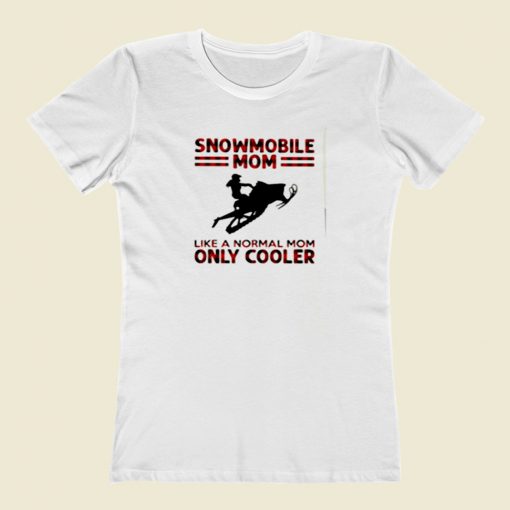 Snowmobile Mom Like A Normal Mom Only Cooler Women T Shirt Style