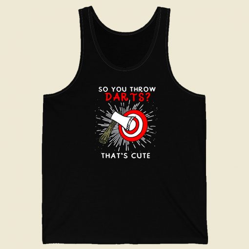 So You Throw Darts Thats Cute Men Tank Top