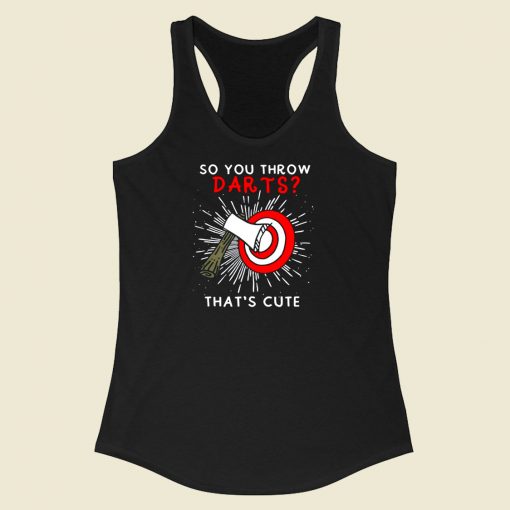 So You Throw Darts Thats Cute Racerback Tank Top Style