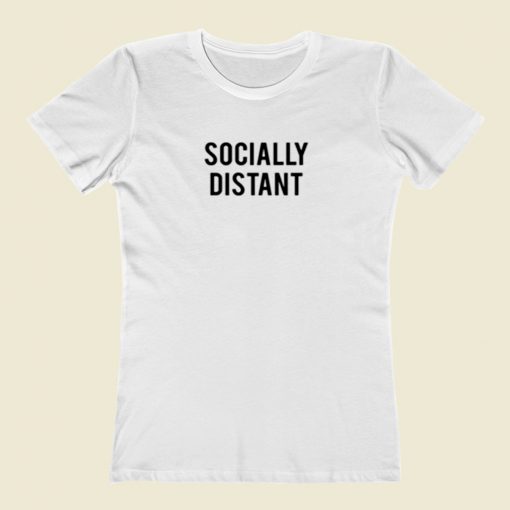 Socially Distant Women T Shirt Style