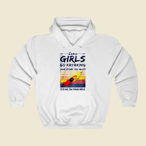 Some Girls Go Kayaking Street Hoodie Style