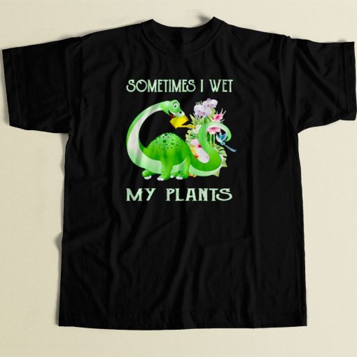 Sometimes I Wet My Plants 80s Men T Shirt