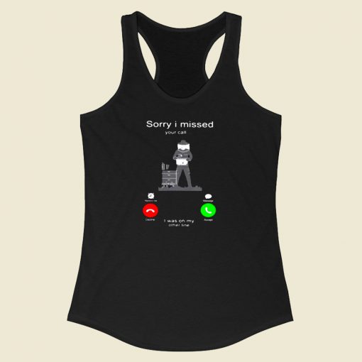 Sorry I Missed Your Call Racerback Tank Top Style