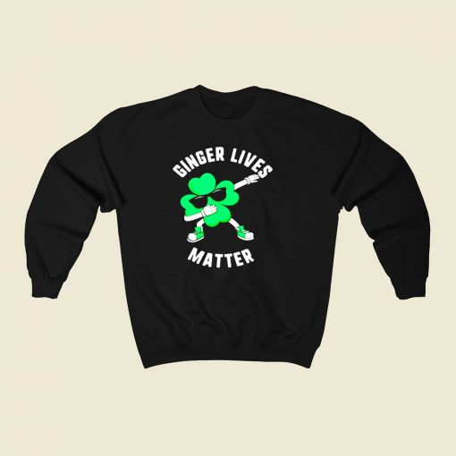 St Patricks Day Ginger Lives Matter 80s Fashionable Sweatshirt