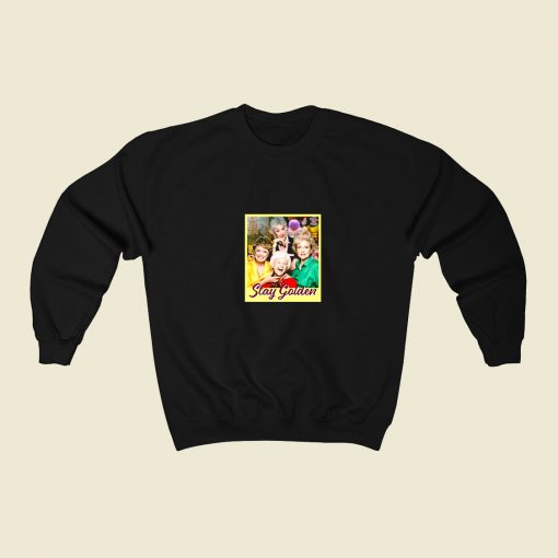 Stay Golden Girls 80s Fashionable Sweatshirt