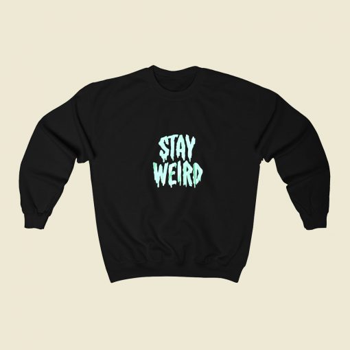 Stay Weird Glow In The Dark 80s Fashionable Sweatshirt