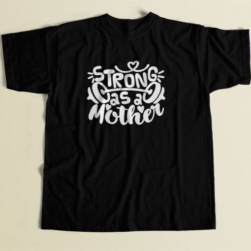 Strong As Mother Ddddd 80s Men T Shirt