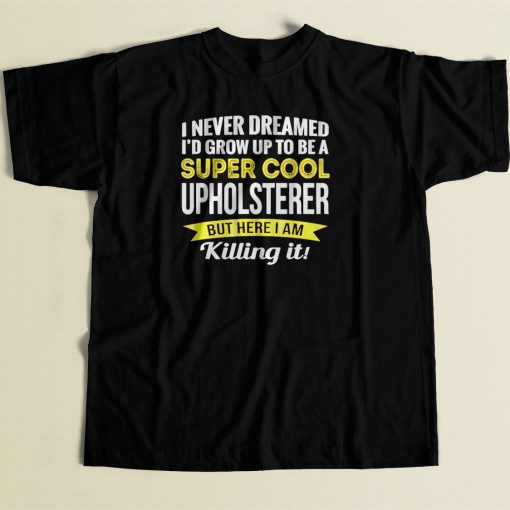 Super Cool Upholsterer 80s Men T Shirt