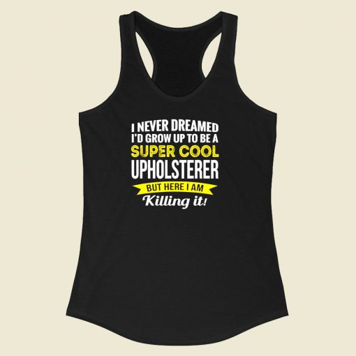 Super Cool Upholsterer Racerback Tank Top Style