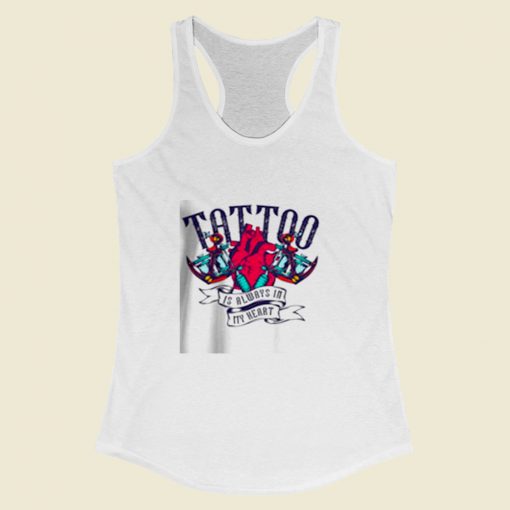 Tattoo Is Always In My Heart Women Racerback Tank Top