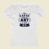 The Earth Without Art Is Just Eh Women T Shirt Style