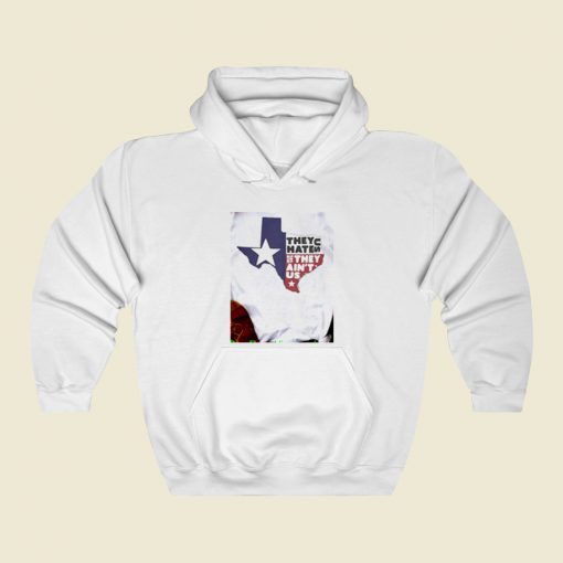 They Hate Us They Aint Us Texas Street Hoodie Style